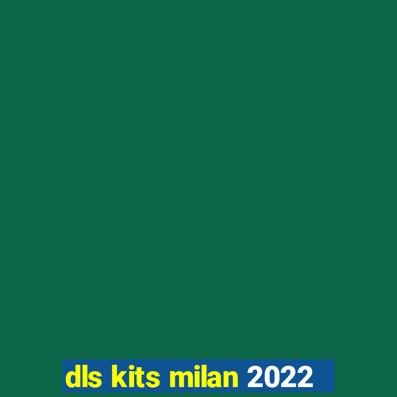 dls kits milan 2022